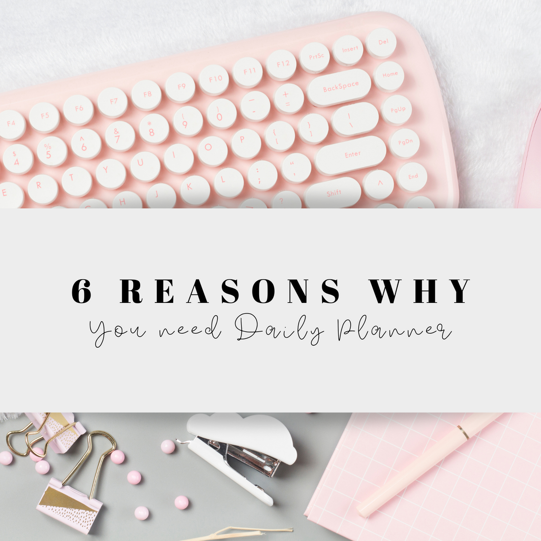 6 Reasons Why You Need Daily Planner