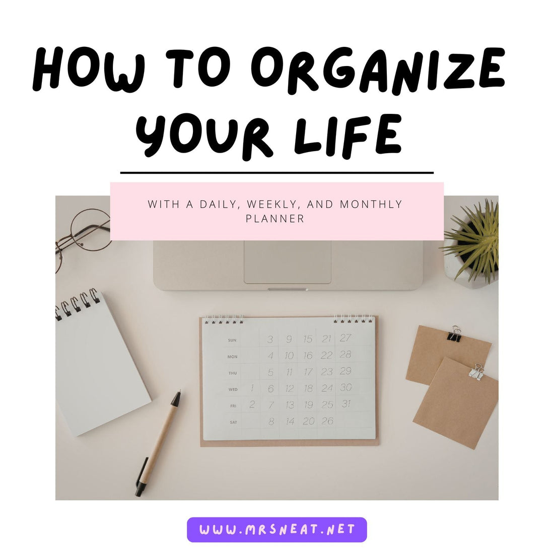 How to Organize Your Life with a Daily, Weekly, and Monthly Planner