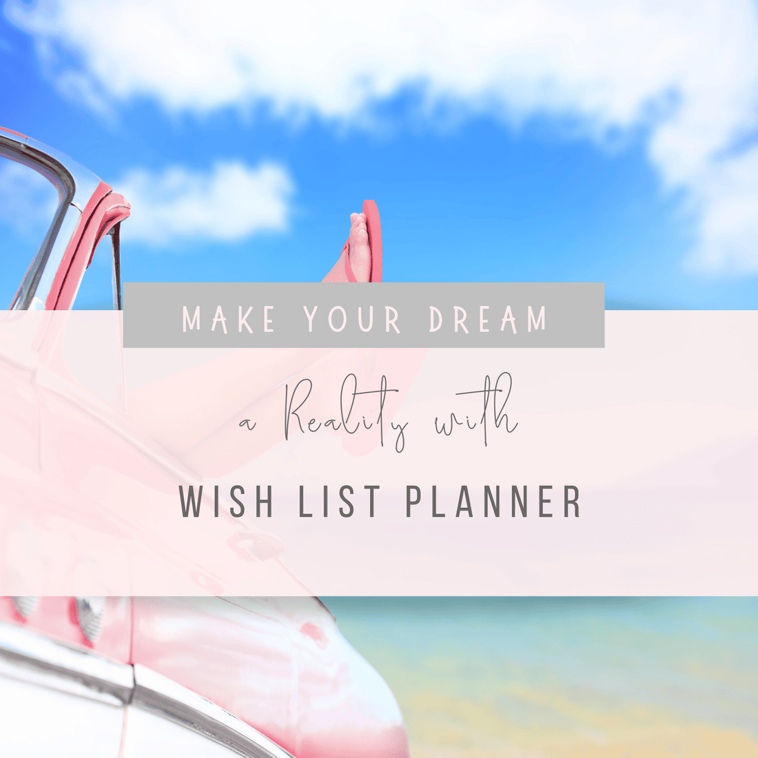Make Your Dreams a Reality with Our Wish List Planner